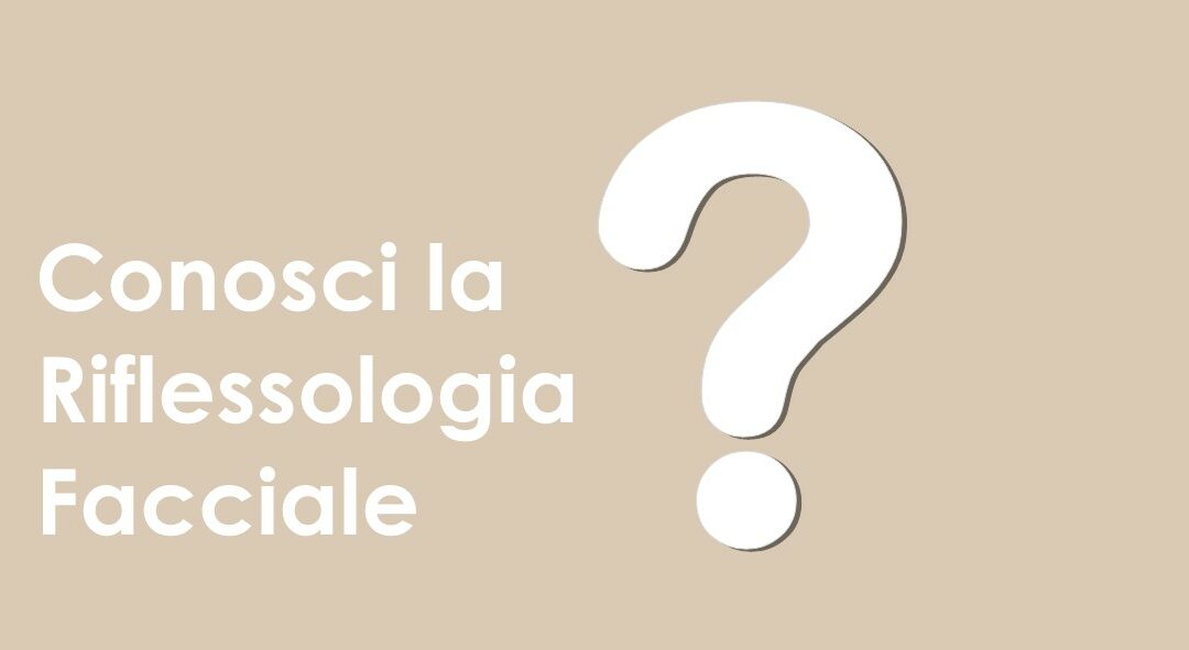 Conosci la riflessologia facciale?